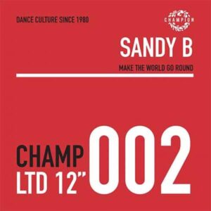 Sandy B - Make The World Go Round EP Champion CHAMPCL002