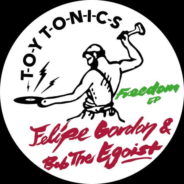 Felipe Gordon & Bob The Egoist - Freedom EP TOYT133 TOY TONICS