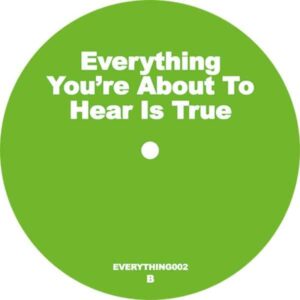 Unknown Artist - Everything You’re About to Hear Is True, EP2 EVERYTHING YOU’RE ABOUT TO HEAR IS TRUE EVERYTHING002